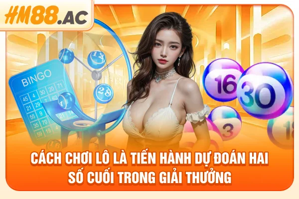 Cách chơi lô là tiến hành dự đoán hai số cuối trong giải thưởng