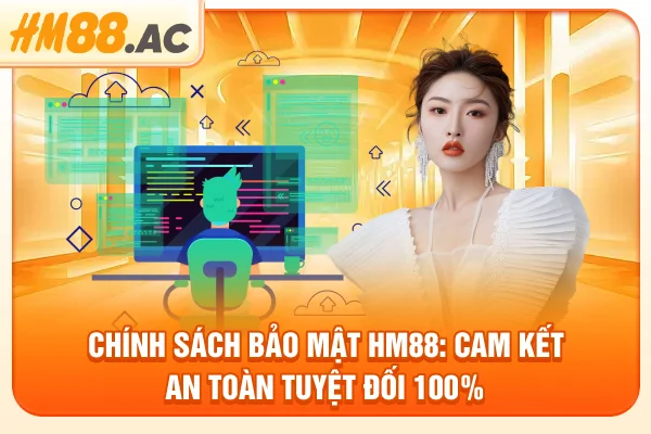 Chính Sách Bảo Mật HM88: Cam Kết An Toàn Tuyệt Đối 100%