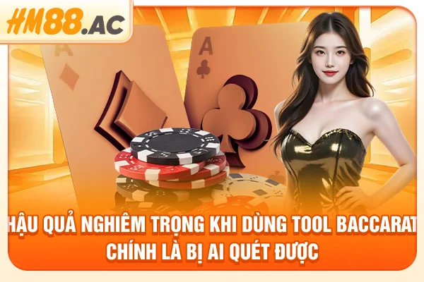 Hậu quả nghiêm trọng khi dùng tool baccarat chính là bị AI quét được