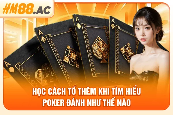 Học cách tố thêm khi tìm hiểu poker đánh như thế nào