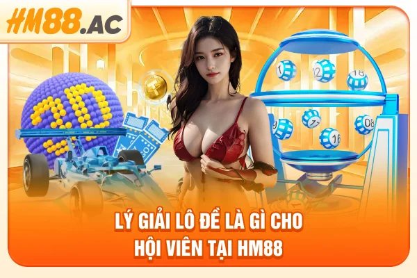 Lý giải lô đề là gì cho hội viên tại HM88
