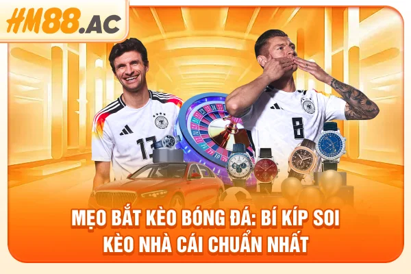 Mẹo Bắt Kèo Bóng Đá: Bí Kíp Soi Kèo Nhà Cái Chuẩn Nhất