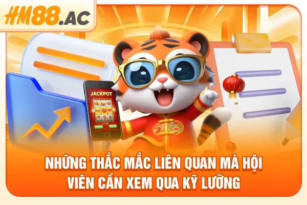 Những thắc mắc liên quan mà hội viên cần xem qua kỹ lưỡng