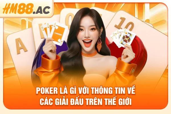 Poker là gì với thông tin về các giải đấu trên thế giới