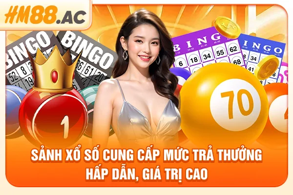 Sảnh xổ số cung cấp mức trả thưởng hấp dẫn, giá trị cao