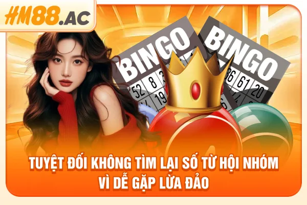 Tuyệt đối không tìm lại số từ hội nhóm vì dễ gặp lừa đảo